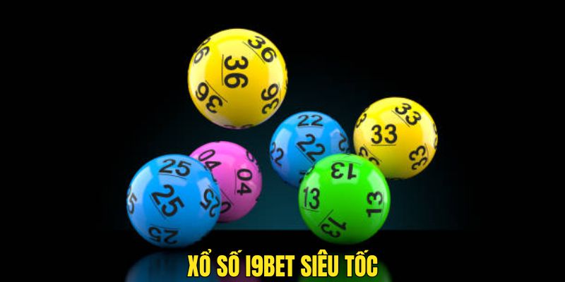 Xổ số I9bet siêu tốc có tốc độ rất nhanh