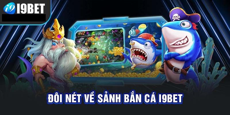 Đôi nét về game bắn cá trực tuyến tại trang i9bet