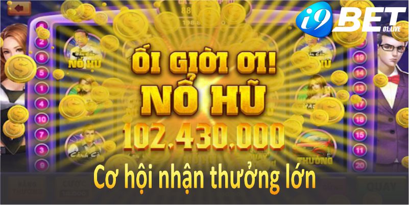 Nổ hũ đổi thưởng I9bet – Trò chơi cá cược minh bạch, dễ tham gia cùng với những cơ hội nhận thưởng lớn