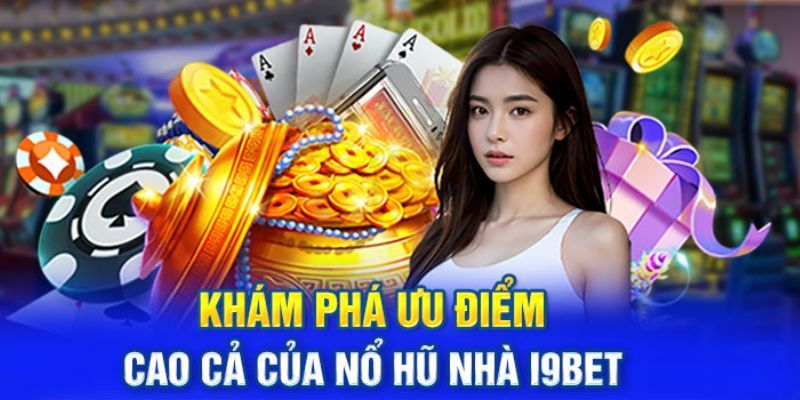 Điểm mạnh nổ hũ i9bet đang sở hữu 