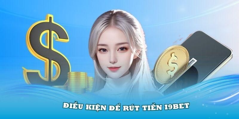   Điều kiện thích hợp để bạn dễ dàng rút tiền I9bet