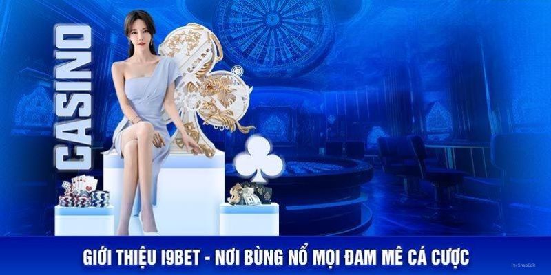 Tổng quan rõ nhất khi giới thiệu I9bet