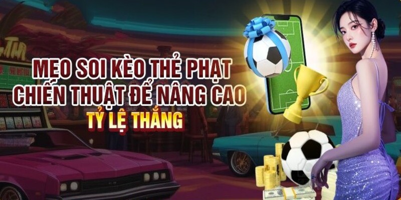 Mẹo soi kèo thẻ phạt từ chuyên gia