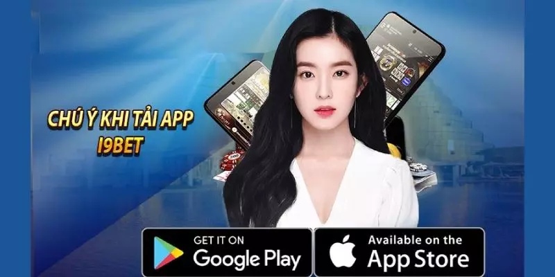 Những điều mà hội viên cần lưu ý khi tải app I9BET