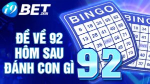 Đề về 92 hôm sau đánh con gì